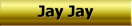 Jay Jay